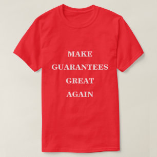 Make Guarantees Great Again  T-Shirt
