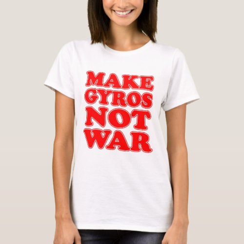 Make Gyros Not War T_Shirt