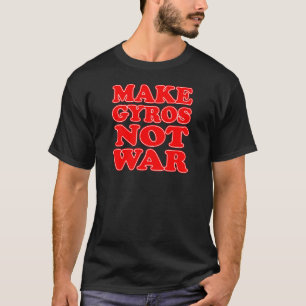 Make Gyros Not War T-Shirt