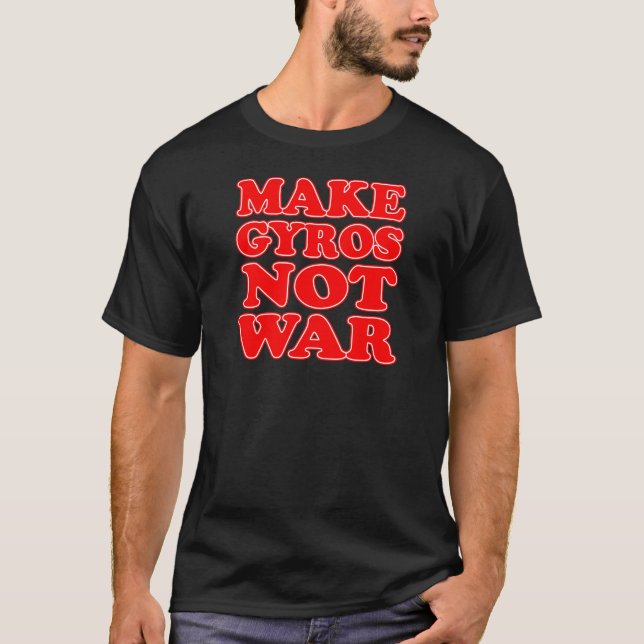 Make Gyros Not War T-Shirt (Front)