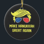 Make Hanukkah Great Again Trump Jewish  Ceramic Ornament<br><div class="desc">jewish hanukkah,  hanukkah,  Trump election,  Trump won,  inauguration day,  conservative jewish,  political humor,  Trump presidency,  MAGA Christmas,  election victory 2024.</div>