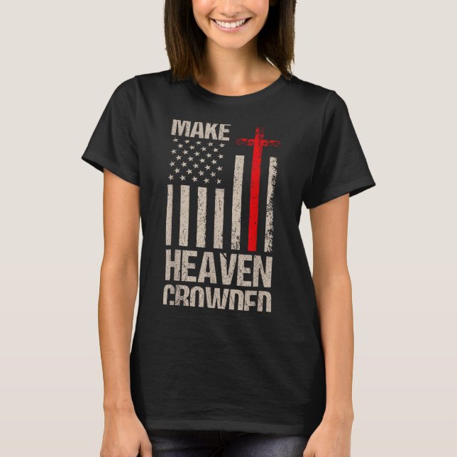 Make Heaven Crowded American Flag Patriotic  T-Shirt (Front)