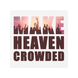 Make Heaven Crowded – Born-Again Christian Faith  Metal Print