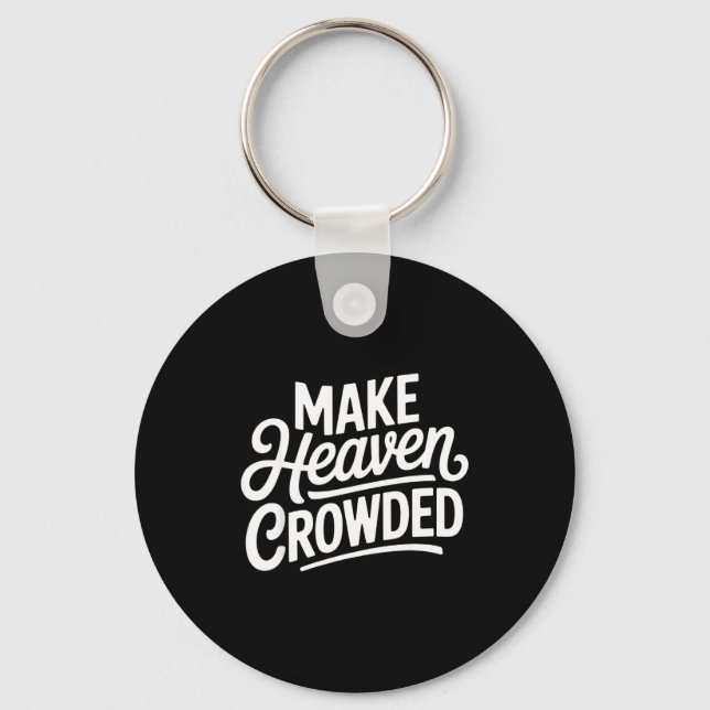 Make Heaven Crowded Christian Cross Evangelism  Keychain (Front)