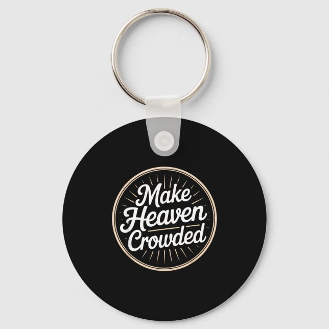 Make Heaven Crowded Christian Evangelism Faith  Keychain (Front)