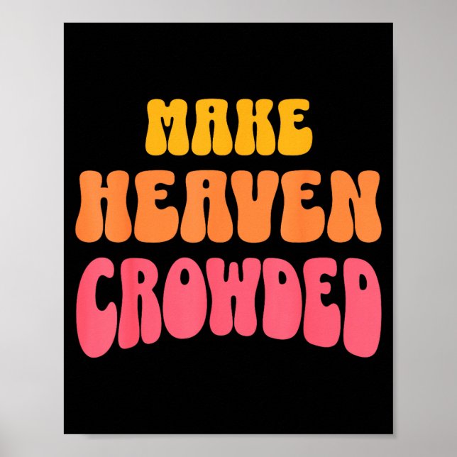 Make Heaven Crowded Christian Faith Bible Church Q Poster (Front)