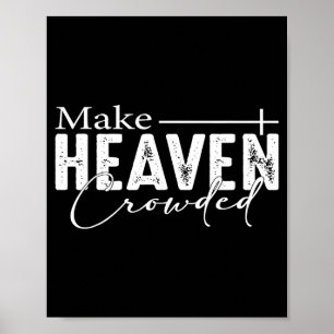 Make Heaven Crowded Christian Faith Bible Heaven C Poster