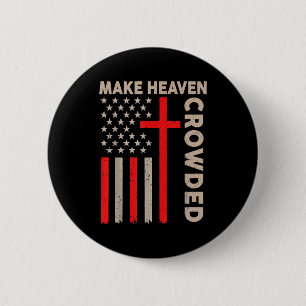 Make Heaven Crowded Christian Patriotic American F Button