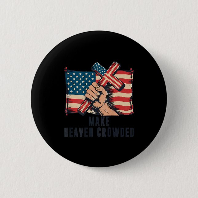Make Heaven Crowded Christian Patriotic Cross Amer Button (Front)