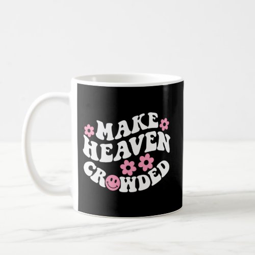Make Heaven Crowded Christian Quote Saying Words O Coffee Mug