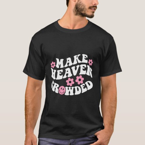 Make Heaven Crowded Christian Quote Saying Words O T_Shirt