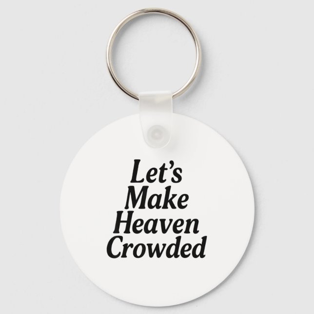 Make Heaven Crowded Christian Saying, American Pat Keychain (Front)
