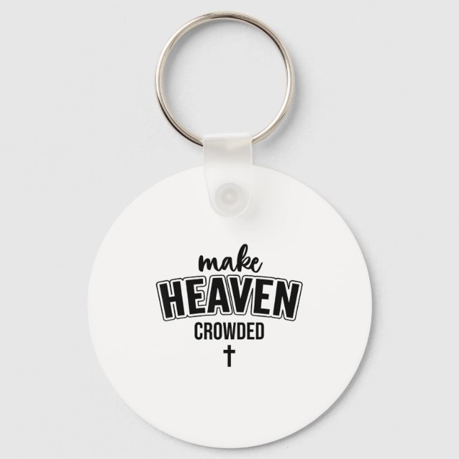 Make Heaven Crowded Christian Sign Jesus Cross God Keychain (Front)