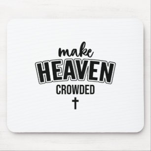 Make Heaven Crowded Christian Sign Jesus Cross God Mouse Pad