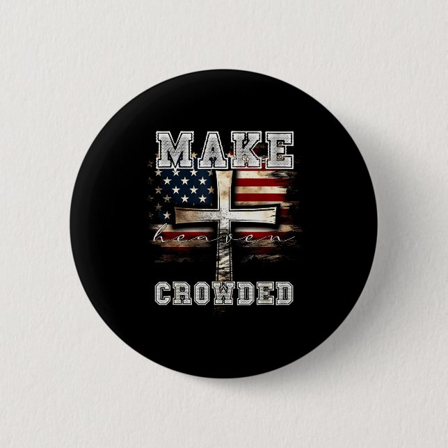 Make Heaven Crowded Cross _ American Flag Christia Button (Front)