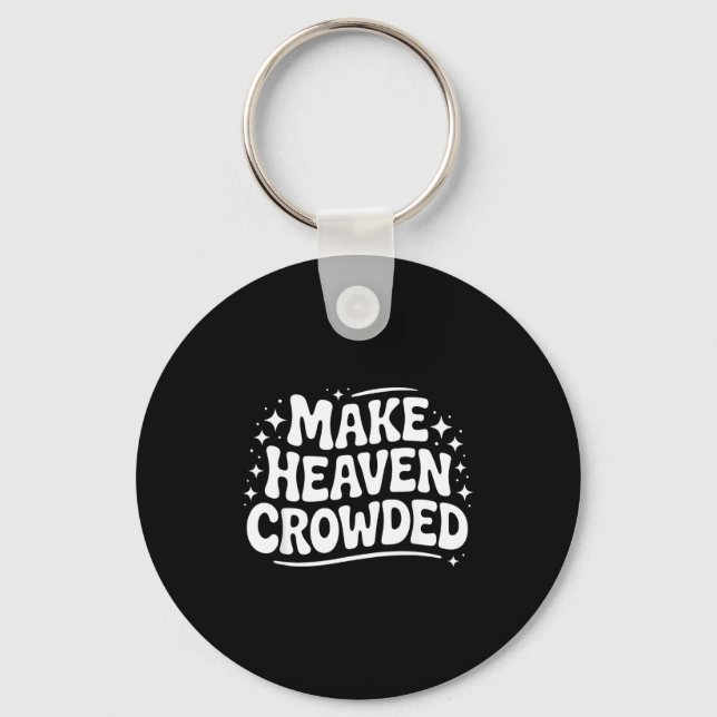 Make Heaven Crowded Evangelism Christian Bible Ver Keychain (Front)