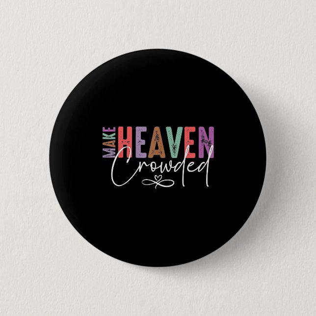 Make Heaven Crowded Faith Tee For Church, Bible Gr Button (Front)