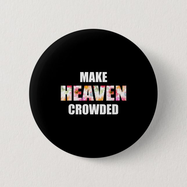 Make Heaven Crowded Floral Letter _ Christian Fait Button (Front)