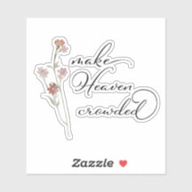 Make Heaven Crowded Floral 