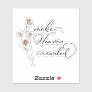 Make Heaven Crowded Floral  Sticker