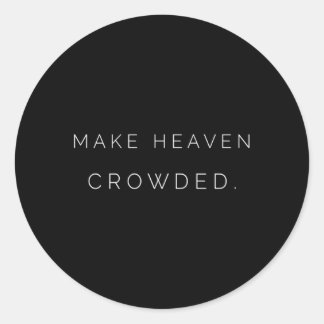 Make Heaven Crowded Godâ€™S Co Classic Round Sticker