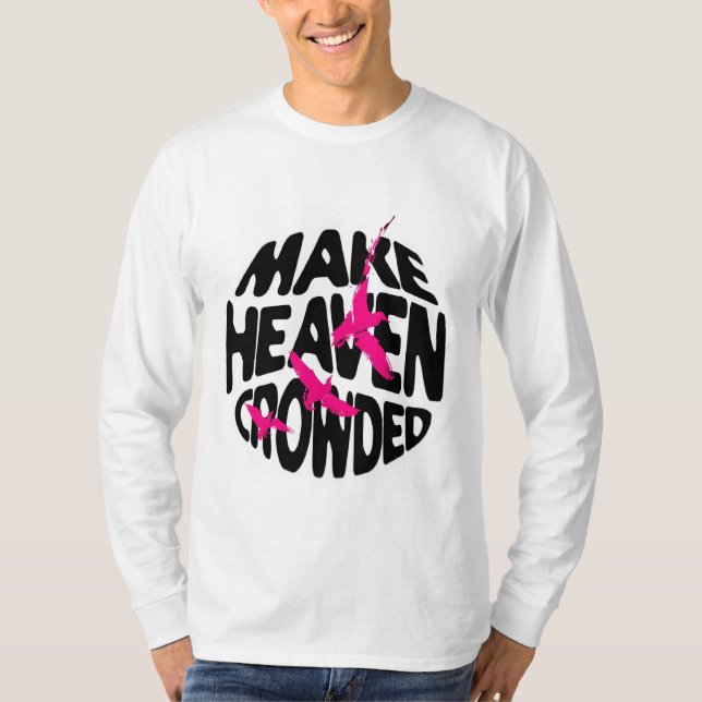 Make Heaven Crowded - Inspirational Tee (Front)