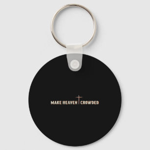 Make Heaven Crowded Jesus Cross Christian Graphic Keychain