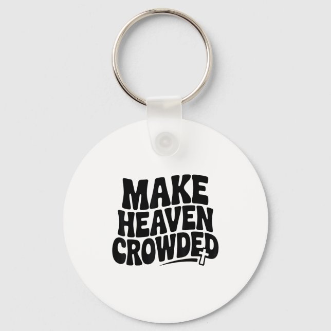 Make Heaven Crowded Men And Women Jesus Bible Chri Keychain (Front)