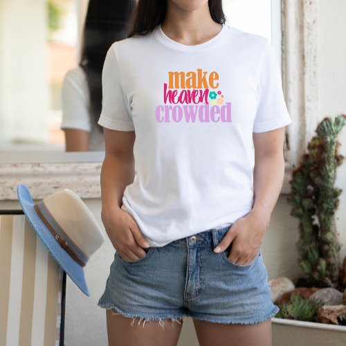 Make Heaven Crowded T_Shirt