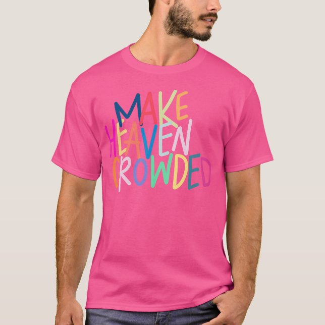 Make Heaven Crowded T-Shirt (Front)