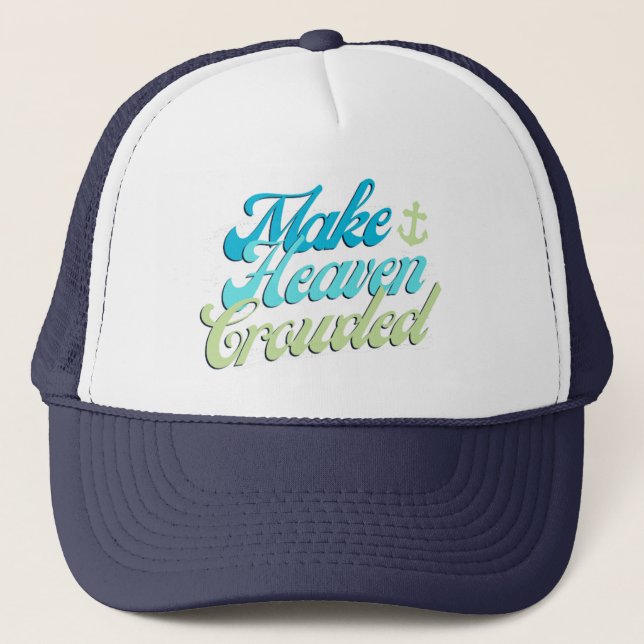 Make Heaven Crowded Trucker Hat (Front)