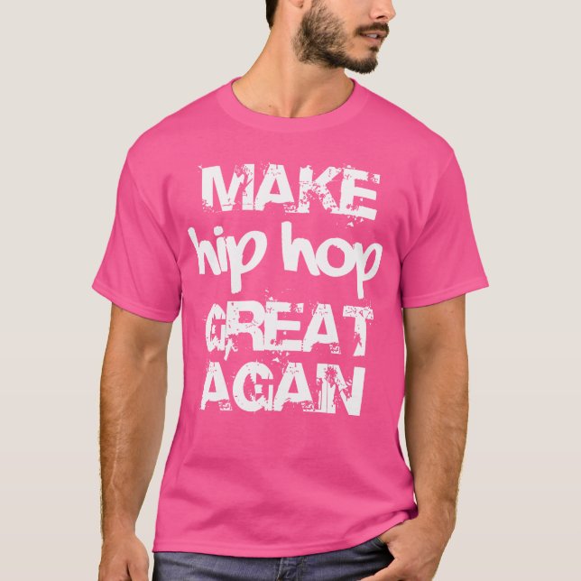 Make Hip Hop Great Again T-Shirt (Front)