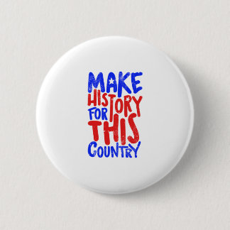 Make History For This Country Button