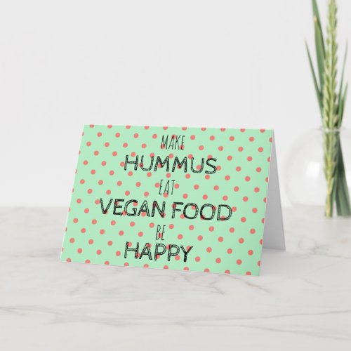 MAKE HUMMUS BE HAPPY Greeting card