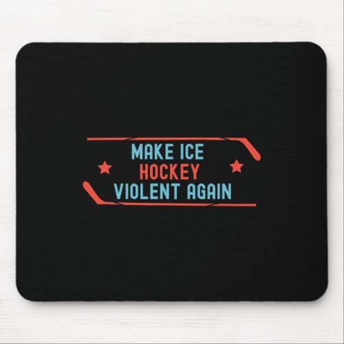 Make Ice Hockey Violent Again Ice_hockey  Mouse Pad