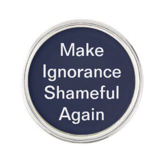 Make Ignorance Shameful Again Lapel Button Pin