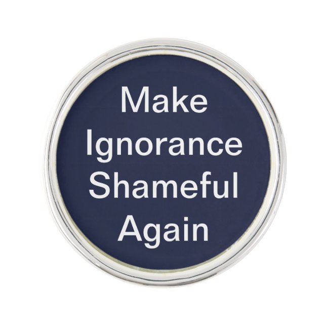 Make Ignorance Shameful Again Lapel Button Pin (Front)