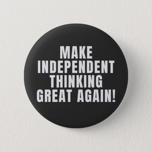 Make Independent Thinking Great Again Button