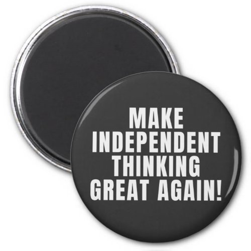 Make Independent Thinking Great Again Magnet