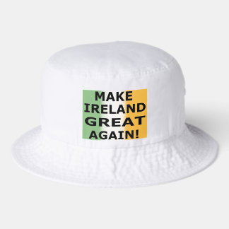 MAKE IRELAND GREAT AGAIN!  BUCKET HAT