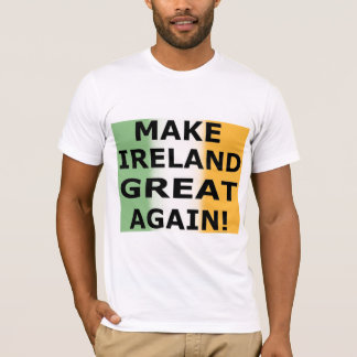 MAKE IRELAND GREAT AGAIN!   T-Shirt