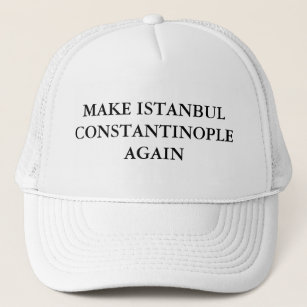 Make Istanbul Constantinople Again Trucker Hat