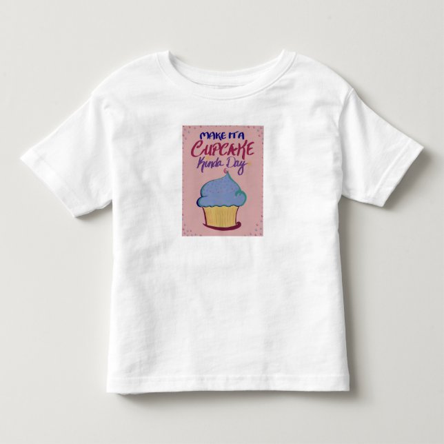 Make it a Cupcake Kinda Day: Toddler Tee! T-shirt (Front)