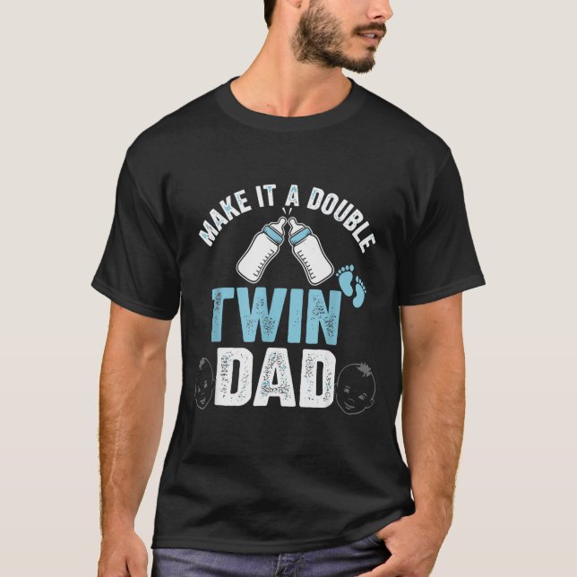 Make It A Double Twin Dad  T-Shirt (Front)