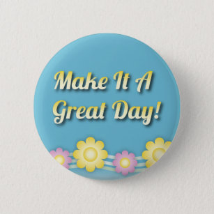 Make It A Great Day Inspirational Button