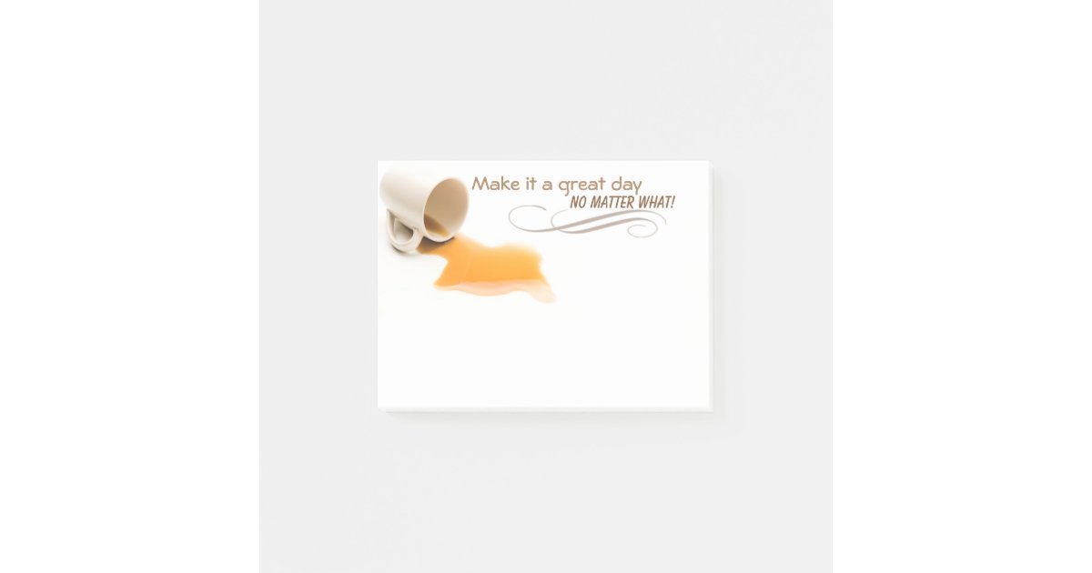 Make It A Great Day No Matter What Sticky Notes Zazzle Com