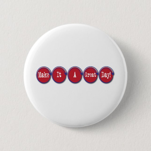 make it a great day pinback button (Front)