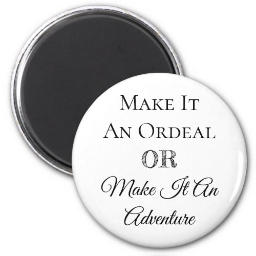 Make it an Ordeal or Make it an Adventure Magnet