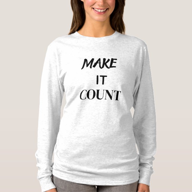 Make It Count Motivational Quote Shirt (Front)