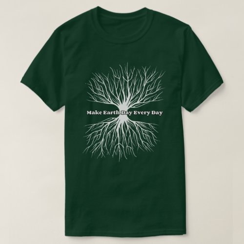 Make It Earth Day Everyday Earth Day T_Shirt